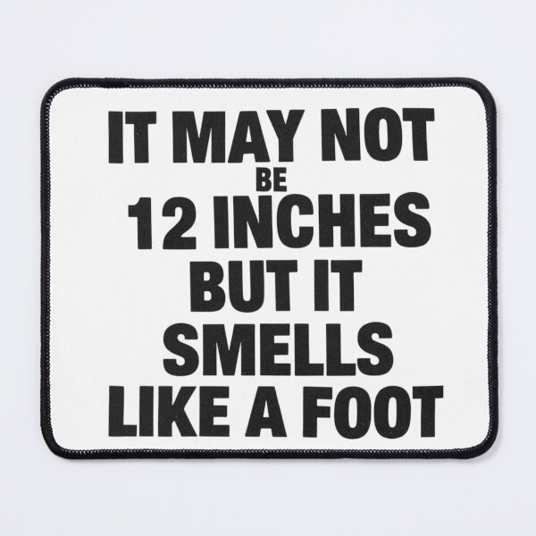 Item preview, It Might Not Be 12 Inches But It Smells Like A Foot | Joke designed and sold by NicolasGlowArt.