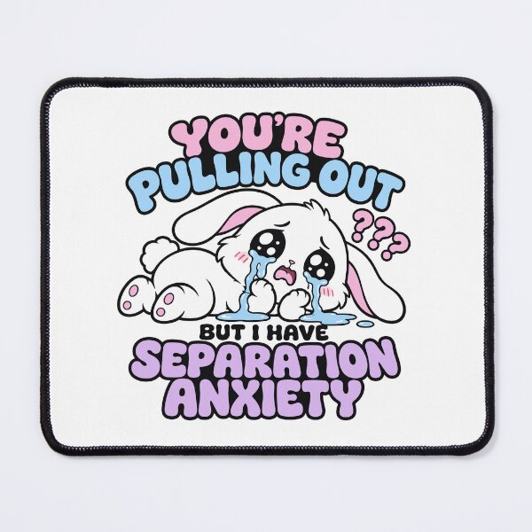 Item preview, You’re Pulling Out But I Have Separation Anxiety designed and sold by Exerohuhic.