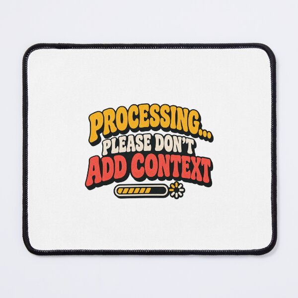 Item preview, Processing Please Don't Add Context – Retro Quote designed and sold by TheRandomHuman.