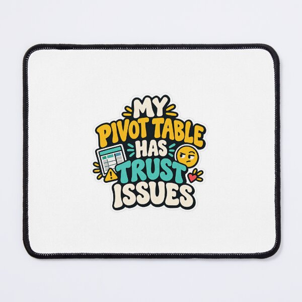 Item preview, My Pivot Table Has Trust Issues designed and sold by TheRandomHuman.