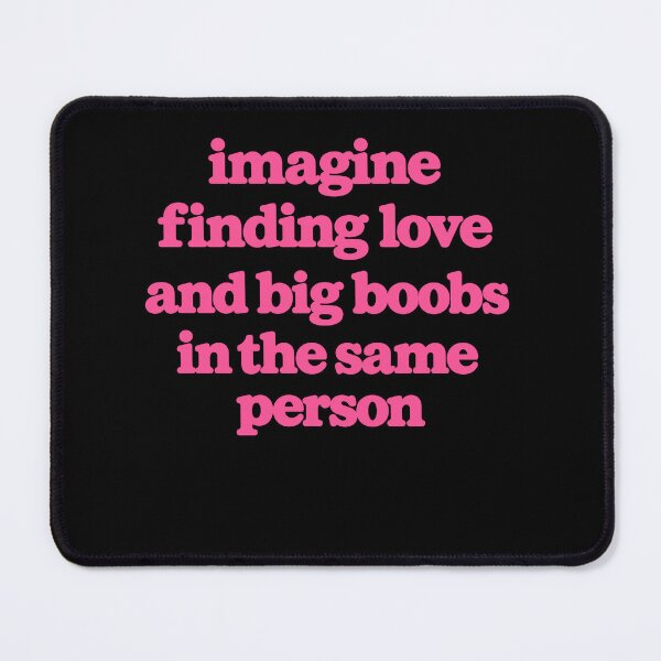 Item preview, Imagine Finding Love And Big Boobs In The Same Person designed and sold by Exerohuhic.