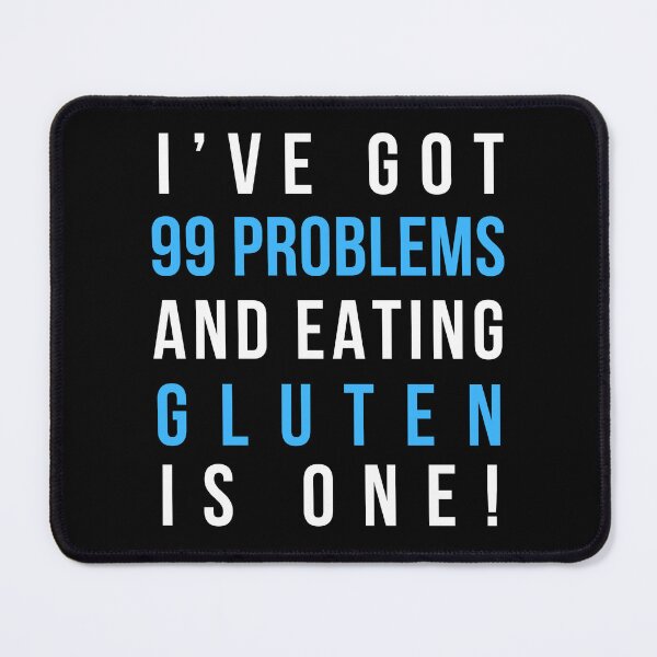 Item preview, Ive Got 99 Problems And Eating Gluten Is One White and Blue Font Funny Celiac Meme designed and sold by kristy1003.