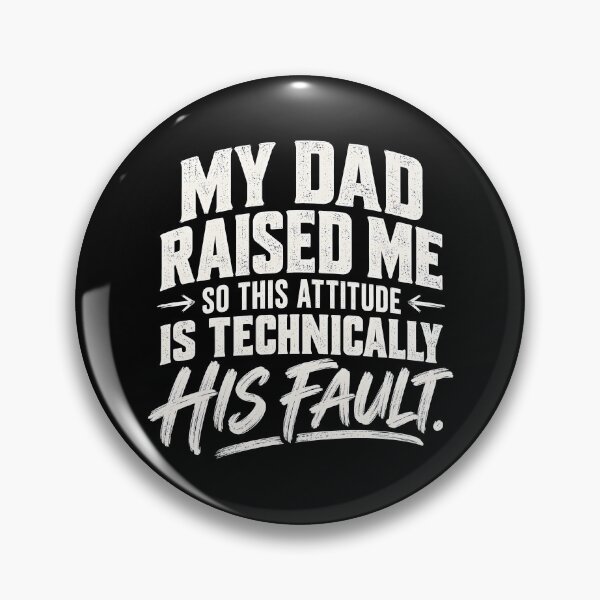 Item preview, My Dad Raised Me So This Attitude is Technically His Fault  designed and sold by fairmont-press.
