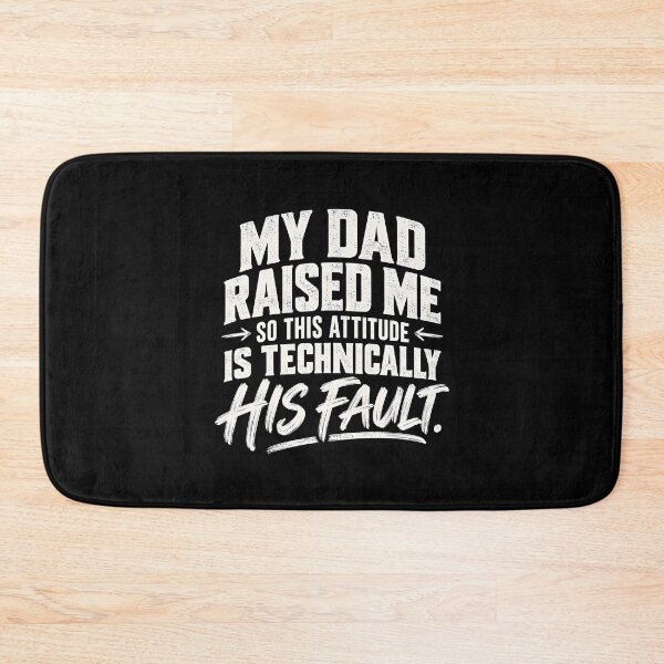 Item preview, My Dad Raised Me So This Attitude is Technically His Fault  designed and sold by fairmont-press.
