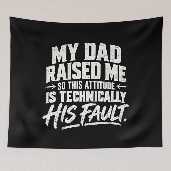 Item preview, My Dad Raised Me So This Attitude is Technically His Fault  designed and sold by fairmont-press.