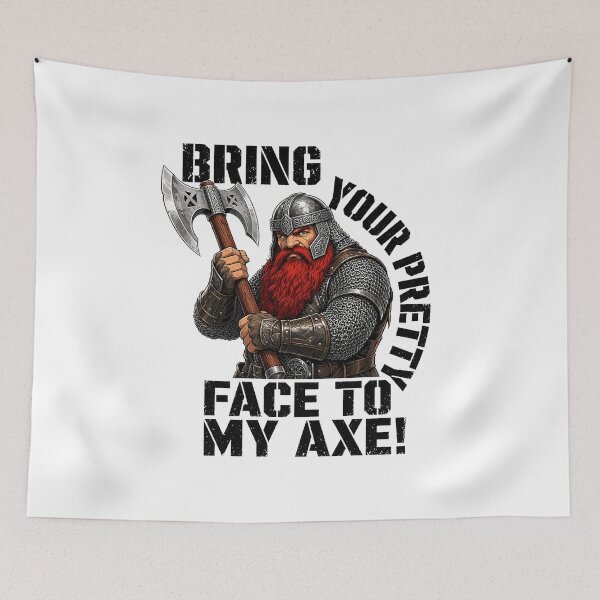 Item preview, Bring Your Pretty Face To My Axe Warrior Dwarf Battle Cry designed and sold by milesstanle.