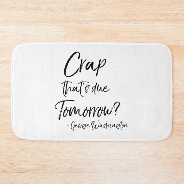 Item preview, Crap That'S Due Tomorrow Fake George Washington Quote Funny History Joke designed and sold by aiden-conyerx.