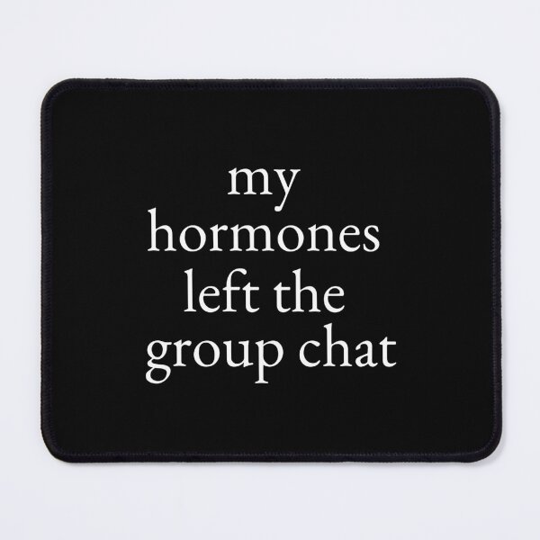 Item preview, My Hormones Left The Group Chat White Font Funny PCOS Menopause Meme designed and sold by kristy1003.