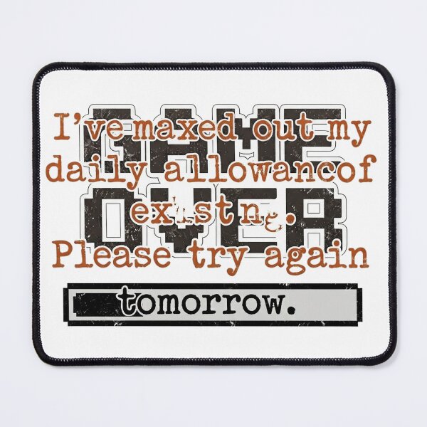 Item preview, I’ve maxed out my daily allowance of existing. Please try again tomorrow.' designed and sold by jrzvibe.