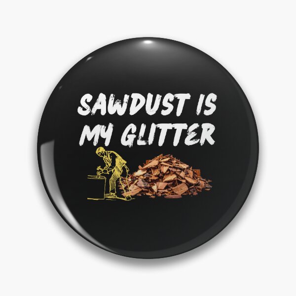 Artikelvorschau, Sawdust Is My Glitter entworfen und verkauft von Bubpat.