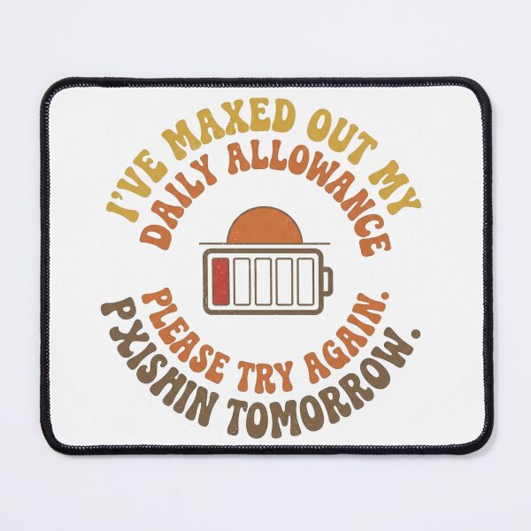 Item preview, I’ve maxed out my daily allowance of existing. Please try again tomorrow.' designed and sold by jrzvibe.
