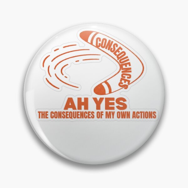 Item preview, Ah Yes The Consequences Of My Own Actions designed and sold by MindfulMischief.