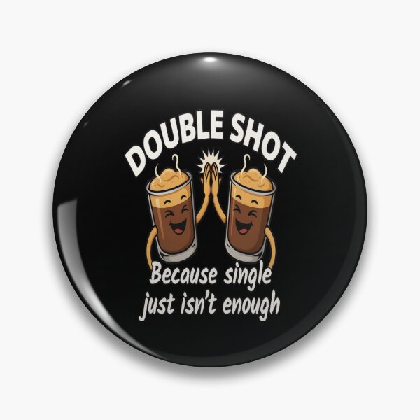Item preview, Funny Humor DOUBLE SHOT Because single just isn’t enough Art Design.  designed and sold by fantasticdesign.