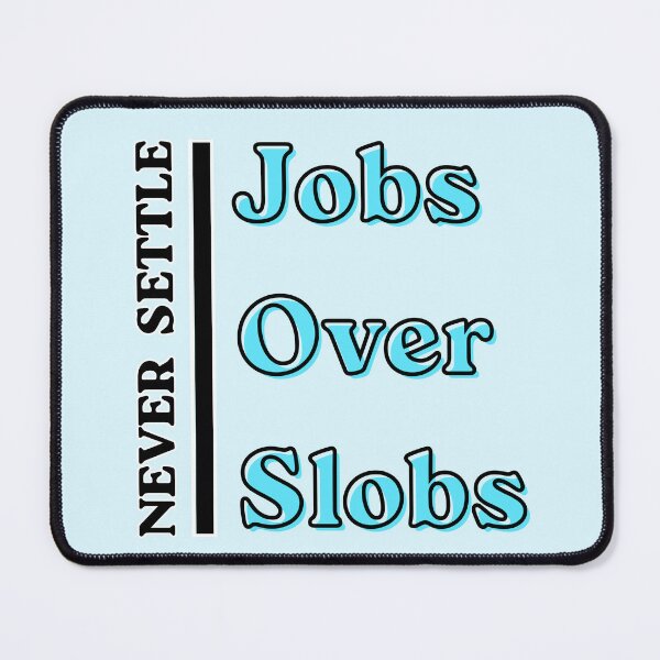 Item preview, Jobs Over Slobs Never Settle designed and sold by AmongTheWillows.