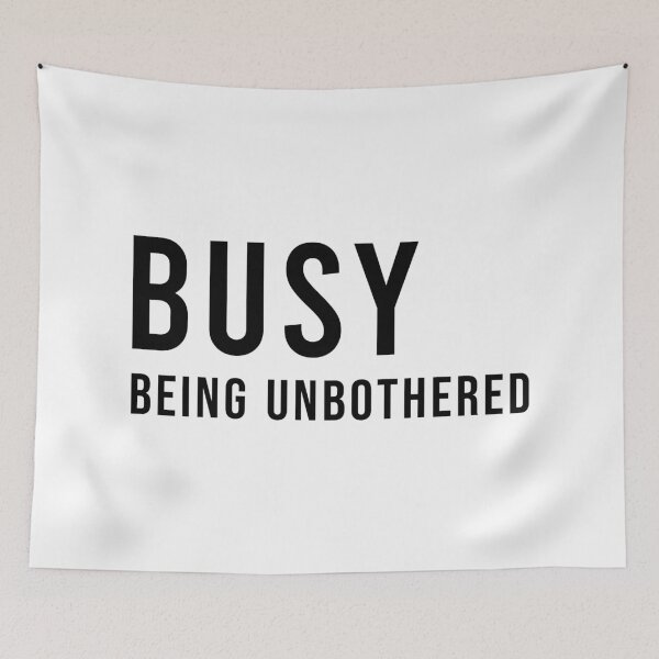 Item preview, BUSY BEING UNBOTHERED, Unique designed and sold by villacreativa.