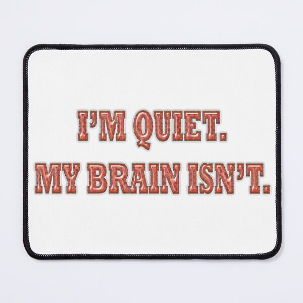 Item preview, I'm quiet. My brain isn't. designed and sold by Yamy Morrell Art and Design.