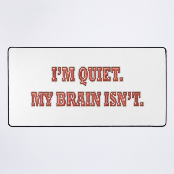 Item preview, I'm quiet. My brain isn't. designed and sold by Yamy Morrell Art and Design.