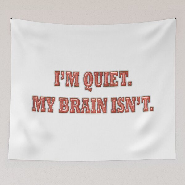 Item preview, I'm quiet. My brain isn't.  designed and sold by Yamy Morrell Art and Design.