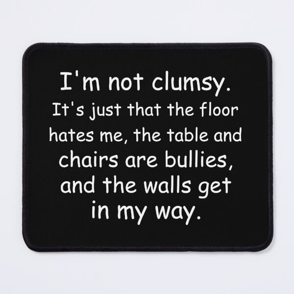 Item preview, I'm Not Clumsy. It's Just That the Floor Hates Me designed and sold by Jackson-Will.