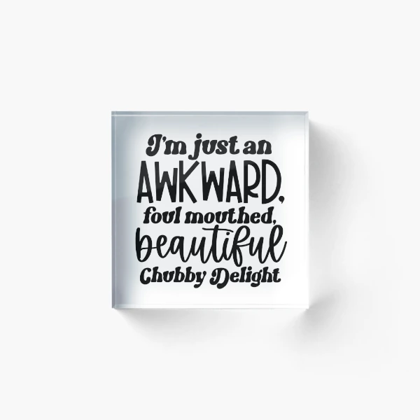 I'm Just An Awkward — Acrylic Block by BiMood