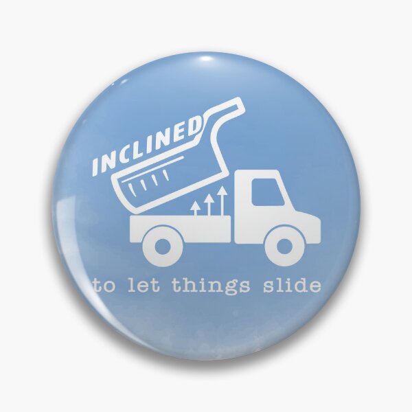 Item preview, Inclined to Let Things Slide designed and sold by Prankly.