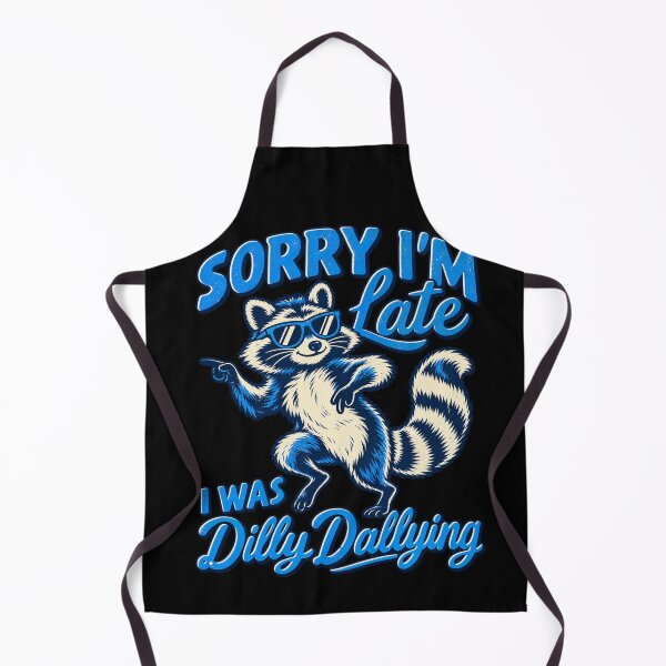 Item preview, Sorry Im Late I Was Dilly Dallying Cool Raccoon designed and sold by choudane.