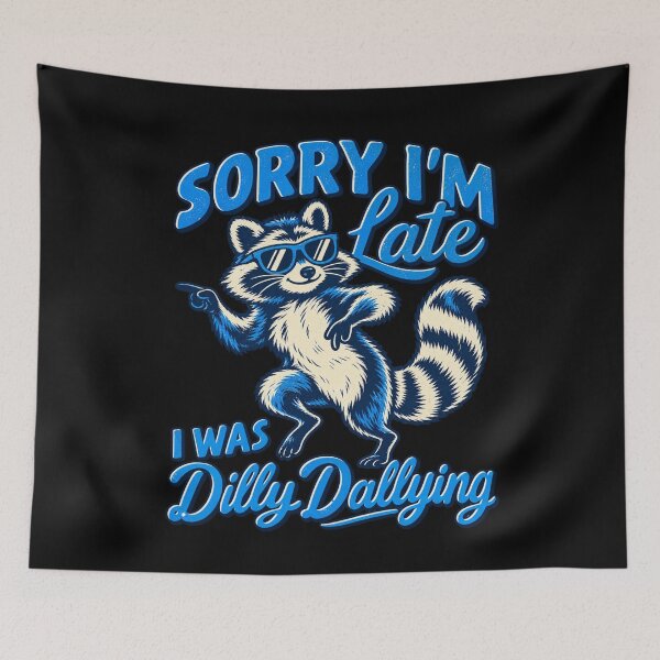 Item preview, Sorry Im Late I Was Dilly Dallying Cool Raccoon designed and sold by choudane.
