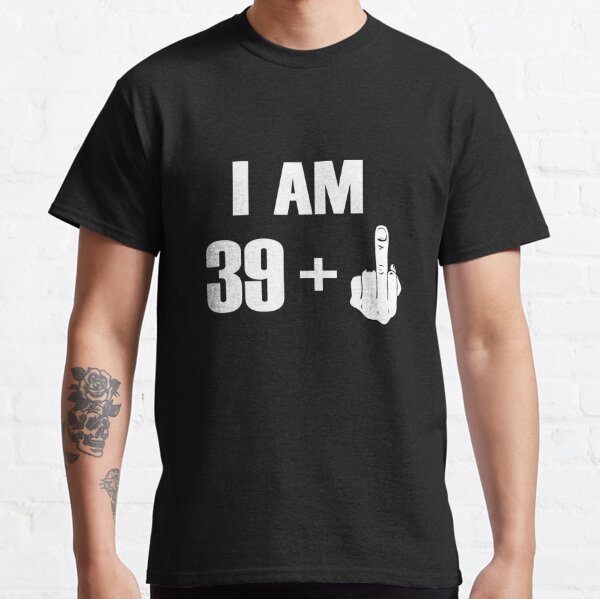 I'm 39+ Fck you! [Kobe Byrant 40th Birthday Special Edition] Classic T-Shirt