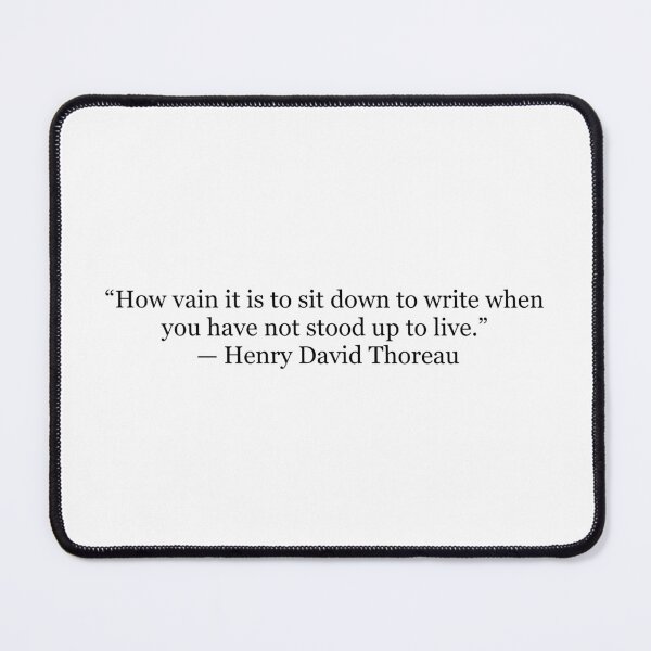 Item preview, How Vain It Is to Sit Down to Write When You Have Not Stood Up to Live – Henry David Thoreau Quote designed and sold by The Prose Atelier.