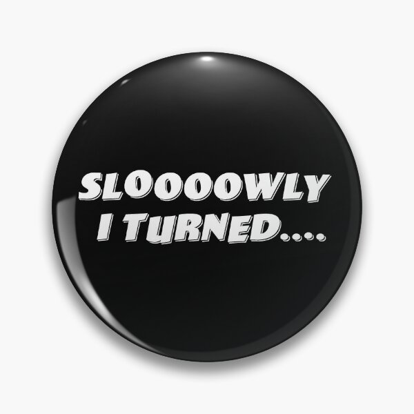 Item preview, Sloooowly I Turned.... designed and sold by Normbot2000.