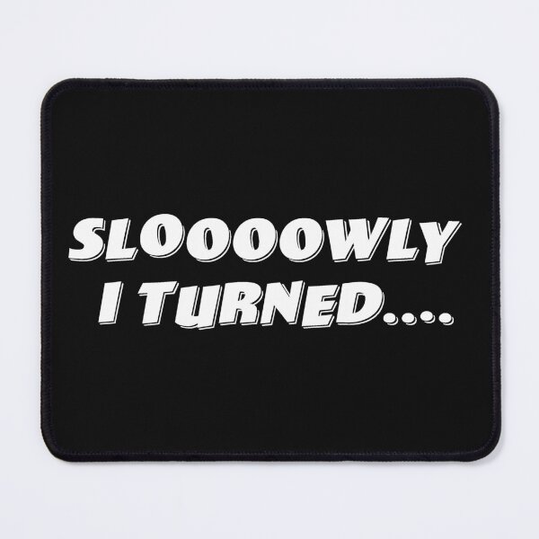 Item preview, Sloooowly I Turned.... designed and sold by Normbot2000.