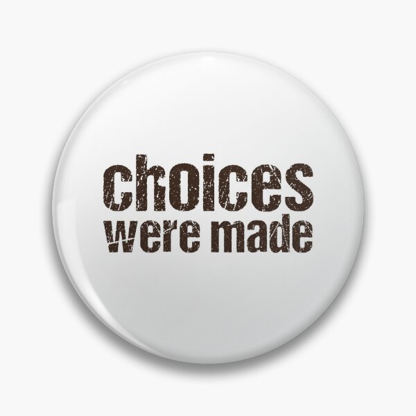 Item preview, Choices were made, Gritty Typography  designed and sold by Memes N Lore .