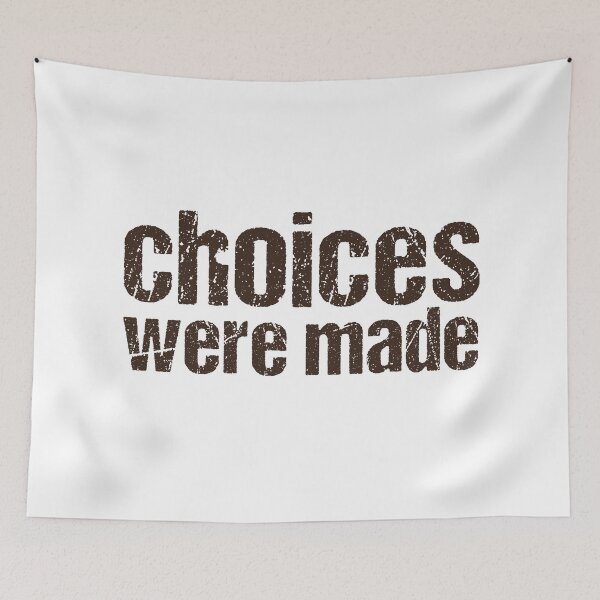 Item preview, Choices were made, Gritty Typography  designed and sold by Memes N Lore .
