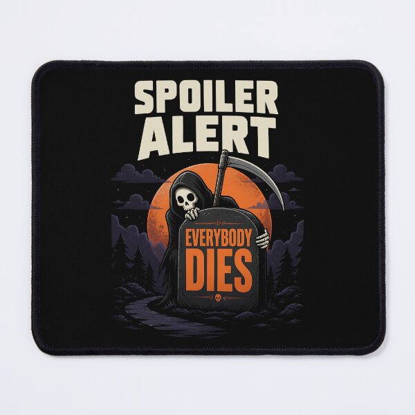 Item preview, Spoiler Alert Everybody Dies Funny Grim Reaper Gift designed and sold by Say It With Ink.