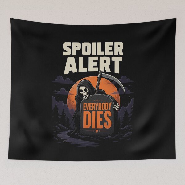 Item preview, Spoiler Alert Everybody Dies Funny Grim Reaper Gift designed and sold by Say It With Ink.