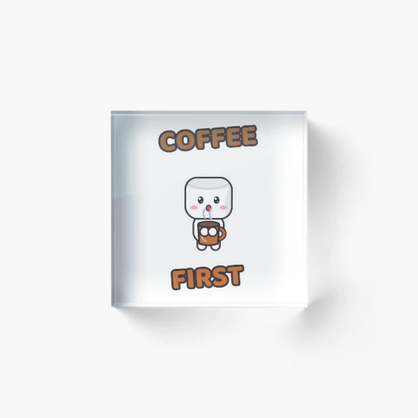 Coffee First - Cute Marshmallow Pip with a Mug — Acrylic Block by BiMood
