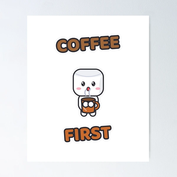 Coffee First - Cute Marshmallow Pip with a Mug — Poster by BiMood