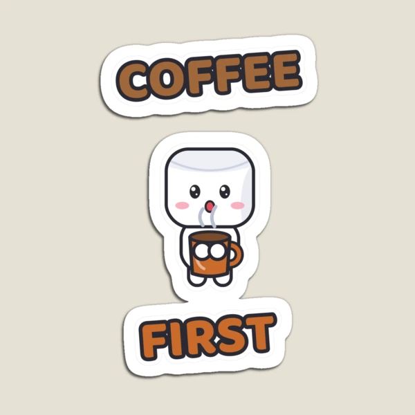 Coffee First - Cute Marshmallow Pip with a Mug — Magnet by BiMood