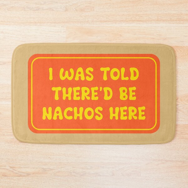 Item preview, I Was Told There’d Be Nachos Here designed and sold by Karate Octopus.