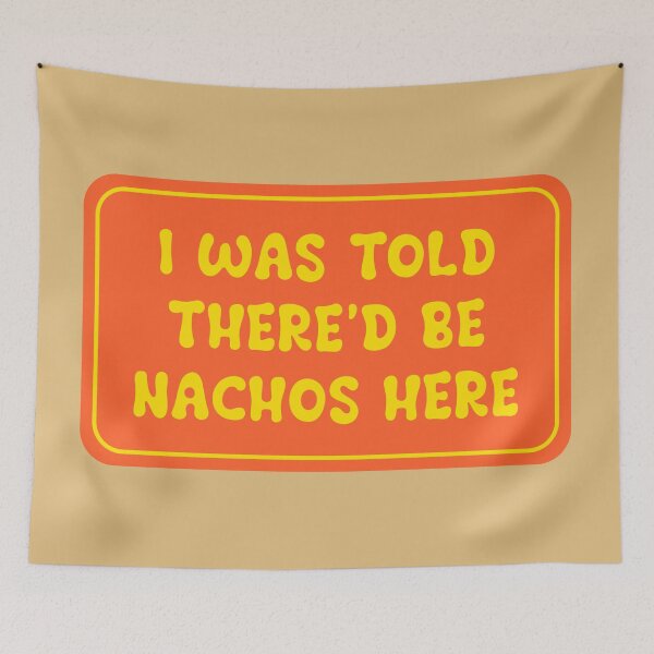 Item preview, I Was Told There’d Be Nachos Here designed and sold by Karate Octopus.