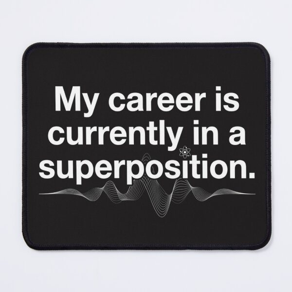 Item preview, My Career Is Currently in a Superposition designed and sold by Mirgonhood.