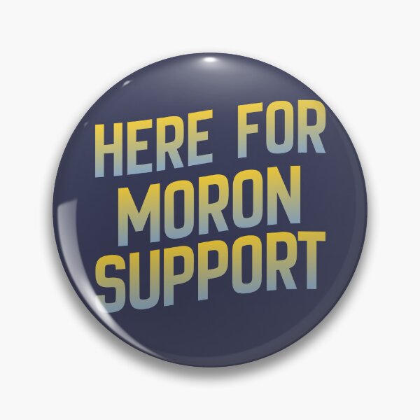 Item preview, Here for Moron Support Funny Sarcastic Typography Design designed and sold by pulse_retail.