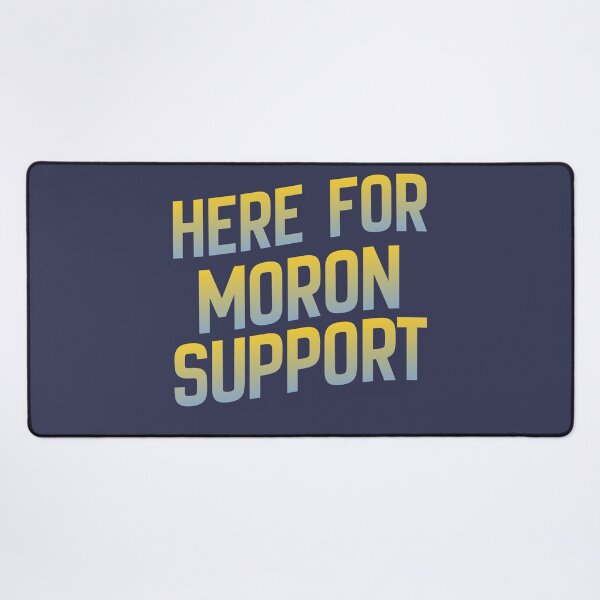 Item preview, Here for Moron Support Funny Sarcastic Typography Design designed and sold by pulse_retail.