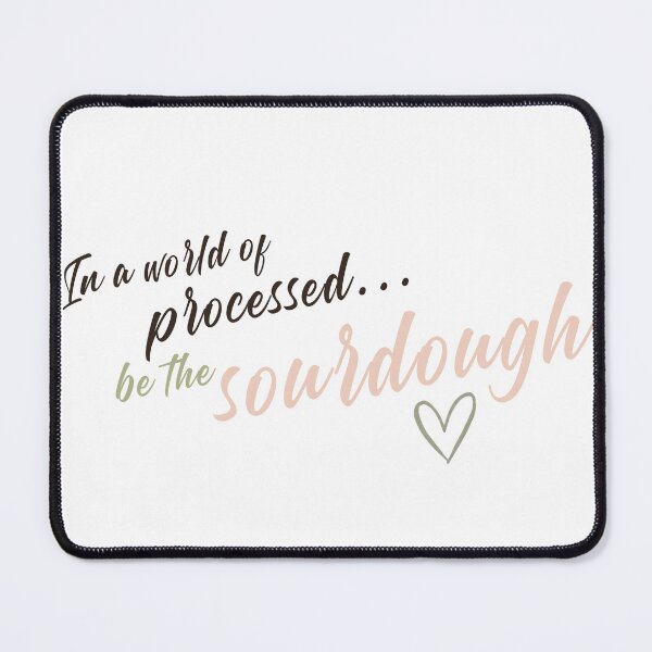 Item preview, Be the Sourdough | Funny Sourdough Baker Quote designed and sold by NinasJourney.