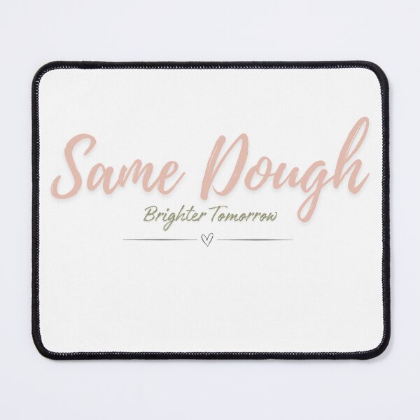 Item preview, Same Dough, Brighter Tomorrow | Sourdough Baking Quote designed and sold by NinasJourney.