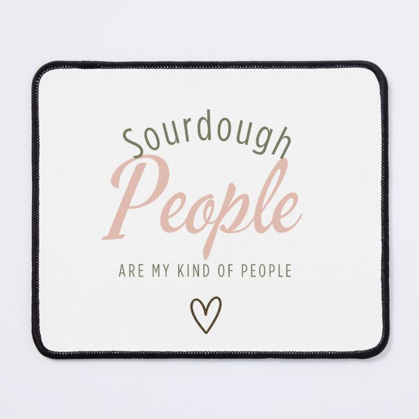 Item preview, Sourdough People Are My Kind of People | Baker Humor designed and sold by NinasJourney.