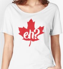 Canada, Eh? Maple Leaf Women's Relaxed Fit T-Shirt