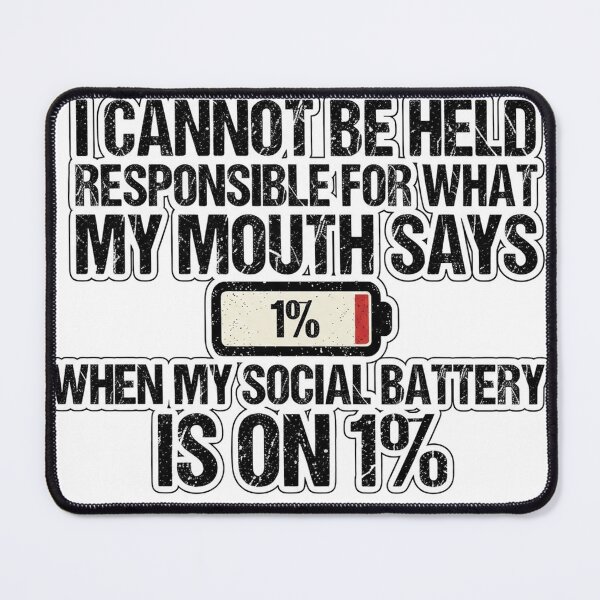 Item preview, I cannot be held responsible for what my mouth says when my social battery is on 1%. designed and sold by jrzvibe.