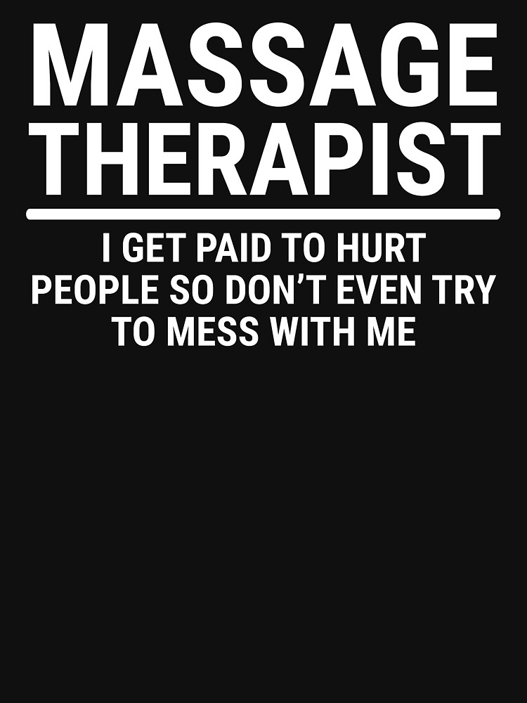 "Funny Massage Therapist Get Paid To Hurt Tshirt" Tshirt by zcecmza