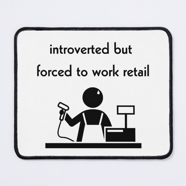 Item preview, Introverted But Forced To Work Retail designed and sold by MasqueradeMagic.